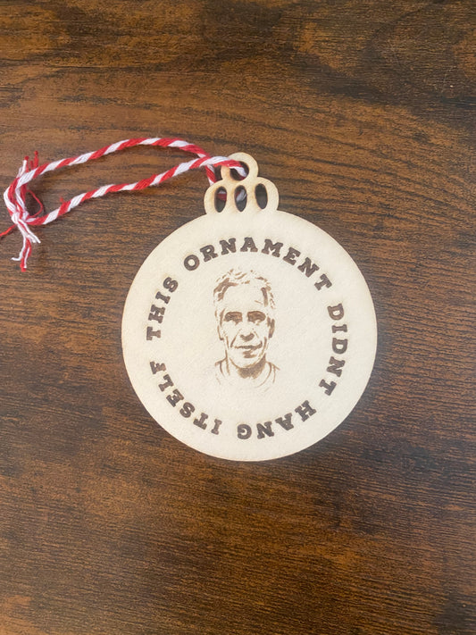 This Ornament Didn’t Hang Itself Christmas Ornament - Epstein Didn’t Kill Himself